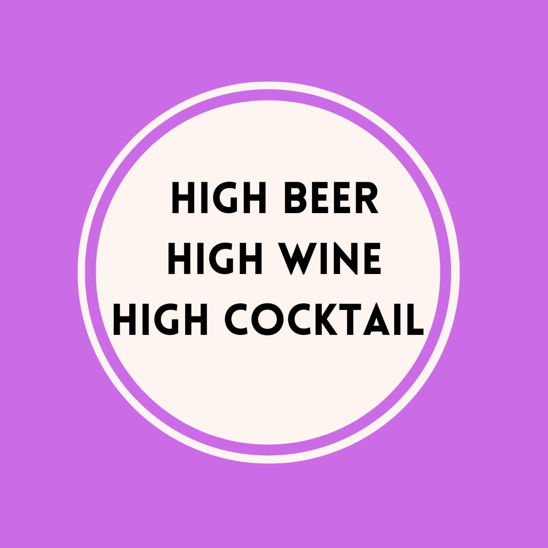 high beer, high wine, high cocktail